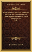 Materialien Zur Geist- Und Weltlichen Statistick Des Niederrheinischen Und Westphalischen Kreises, Ersten Jahrganges V2 (1781) 1166068218 Book Cover