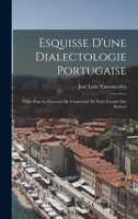 Esquisse D'une Dialectologie Portugaise: Thèse Pour Le Doctorat De L'université De Paris (Faculté Des Lettres) B0BMC359WZ Book Cover