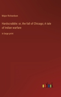 Hardscrabble: or, the fall of Chicago; A tale of Indian warfare: in large print 3368340115 Book Cover