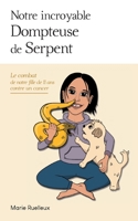 Notre incroyable Dompteuse de Serpent: Le combat de notre fille de 11 ans contre un cancer 2322376418 Book Cover
