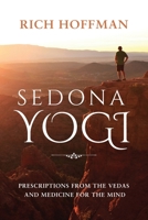 Sedona Yogi: Prescriptions from the Veda's and Medicine for the Mind 1636251447 Book Cover