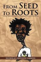 From Seed to Roots 1477119027 Book Cover