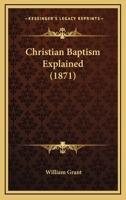 Christian Baptism Explained 1166441431 Book Cover