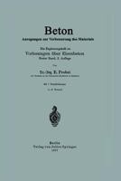 Beton Anregungen Zur Verbesserung Des Materials: Ein Erganzungsheft Zu Vorlesungen Uber Eisenbeton Erster Band 3642902774 Book Cover