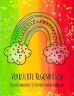 Verrückte Regenbögen: Das Regenbogen-Malbuch für Kinder und Erwachsene mit 36 verrückten Regenbögen! 1652861718 Book Cover