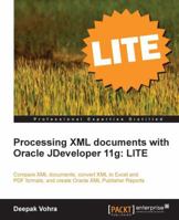 Processing XML Documents with Oracle Jdeveloper 11g: Lite 1849683824 Book Cover