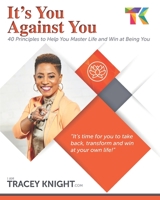 It's You Against You: 40 Principles to Help You Master Your Life and Win at Being You 1733943706 Book Cover