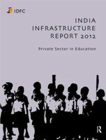 India Infrastructure Report 2012: Private Sector in Education 0415837219 Book Cover
