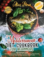 MEDITERRANEAN DIET FOR BEGINNERS: The Complete Guide With 300+ Delicious And Easy-To-Make Low Calories Recipes To Boost Your Metabolism And Weight Loss B08Y4GYL7M Book Cover