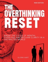THE OVERTHINKING RESET: Break the Cycle of Mental Overload and Reclaim Clarity in a Distracted World B0GPQ3JR6S Book Cover