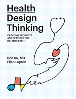 Health Design Thinking: Creating Products and Services for Better Healthcare 0262539136 Book Cover