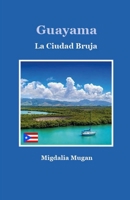 Guayama: La Ciudad Bruja B09T893TNP Book Cover