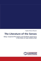 The Literature of the Senses: Body, Corporeal Perception and Aesthetic Experience in the Work of João Gilberto Noll 3838303202 Book Cover