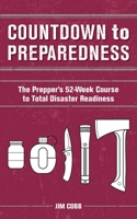 Countdown to Preparedness: The Prepper's 52 Week Course to Total Disaster Readiness 1612433049 Book Cover