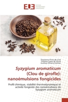 Syzygium aromaticum (clou de girofle) : nanoémulsions fongicides: Profil chimique, stabilité thermodynamique et activité fongicide des nanoémulsions de Syzygium aromaticum 6204060767 Book Cover