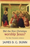 Did the First Christians Worship Jesus?: The New Testament evidence 0664231969 Book Cover