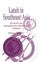 Latah in South-East Asia: The History and Ethnography of a Culture-bound Syndrome (Publications of the Society for Psychological Anthropology) 0521031370 Book Cover