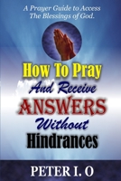 How To Pray And Receive Answers Without Hindrances: A prayer guide to access the blessings of God B08MSHCD1C Book Cover