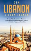 Den Libanon lieben lernen: Der perfekte Reisef?hrer f?r einen unvergesslichen Aufenthalt im Libanon inkl. Insider-Tipps und Packliste 3752823909 Book Cover
