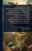 Zoologische und anthropologische Ergebnisse einer Forschungsreise im westlichen und zentralen SÃ1/4dafrika, ausgefÃ1/4hrt in den Jahren 1903-1905 mit ... Volume Bd. 4, lfg. 3, nr. 2 (German Edition) 1024509664 Book Cover