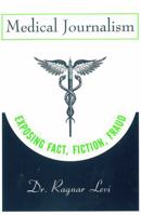Medical Journalism: Exposing Fact, Fiction, Fraud 0813803039 Book Cover