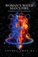 Woman's Water, Man's Fire: The Metaphysics of Love, Sex and Relationship 1543952399 Book Cover