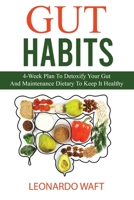 GUT HABITS: 4-Week Plan To Detoxify Your Gut And Maintenance Dietary To Keep It Healthy B086PNX35G Book Cover