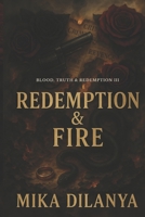 Redemption & Fire: They survived betrayal. Now they must survive each other. (Blood, Truth & Redemption - Blood ties. Dark secrets. Forbidden love.) B0F6LQ282X Book Cover