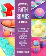 Homemade Bath Bombs & More: Soothing Spa Treatments for Luxurious Self-Care and Bath-Time Bliss 1250265932 Book Cover