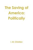 The Saving of America: Politically 0557401887 Book Cover
