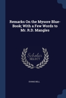 Remarks On the Mysore Blue-Book; With a Few Words to Mr. R.D. Mangles 1376387468 Book Cover