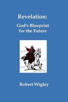 Revelation: God's Blueprint for the Future 1585352055 Book Cover