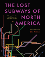 The Lost Subways of North America: A Cartographic Guide to the Past, Present, and What Might Have Been 0226829790 Book Cover