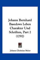 Johann Bernhard Basedows Leben Charakter Und Schriften, Part 2 (1792) 1166197514 Book Cover