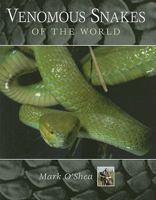 Venomous Snakes of the World. Mark O'Shea 1843309726 Book Cover