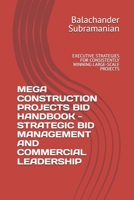 MEGA CONSTRUCTION PROJECTS BID HANDBOOK - STRATEGIC BID MANAGEMENT AND COMMERCIAL LEADERSHIP: EXECUTIVE STRATEGIES FOR CONSISTENTLY WINNING LARGE-SCALE PROJECTS B0GTLJD2G8 Book Cover