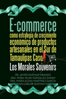 E-commerce como estrategia de crecimiento económico de productos artesanales en el Sur de Tamaulipas Caso: Los Morales Souvenirs (Spanish Edition) 1506555802 Book Cover