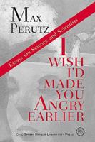 I Wish I'd Made You Angry Earlier: Essays on Science, Scientists, and Humanity 0879696745 Book Cover
