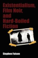 Existentialism, Film Noir, And Hard Boiled Fiction 1604975733 Book Cover