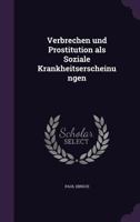 Verbrechen und Prostitution als Soziale Krankheitserscheinungen 1347205705 Book Cover