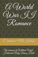 A World War II Romance: The Romance of William Virgil Hall and Ruby Doyle Vinson (Book Series based on the lives of Virgil William Hall and Ruby Doyle Vinson Hall) 1973259257 Book Cover