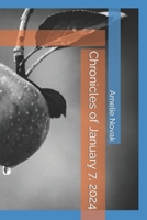 Chronicles of January 7, 2024: A Comprehensive Exploration of Historical Events, Future Predictions, Cultural Significance, and Personal Reflections B0CR7GZSJF Book Cover