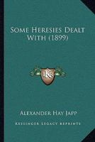 Some Heresies Dealt With 1022168614 Book Cover