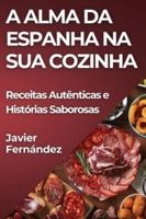 A Alma da Espanha na Sua Cozinha: Receitas Autênticas e Histórias Saborosas (Portuguese Edition) 1835862330 Book Cover