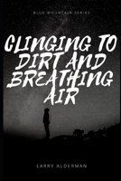 CLINGING TO DIRT AND BREATHING AIR B096HSGNQZ Book Cover