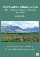 The Palaeolithic of Northeast Asia: The History and Results of Research in 1940-1980 1803273909 Book Cover