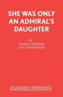 She Was Only An Admiral's Daughter 0573015600 Book Cover