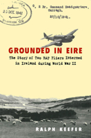 Grounded in Eire: The Story of Two RAF Fliers Interned in Ireland During World War II 0773511423 Book Cover