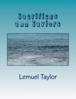 Sacrifices and Saviors: Giving it all 1987486382 Book Cover