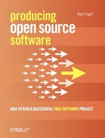 Producing Open Source Software: How to Run a Successful Free Software Project 0596007590 Book Cover